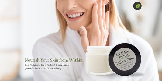 Nourish Your Skin from Within: Top Nutrients for a Radiant Complexion (Straight from Our Tallow Glow)