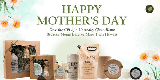 Give the Gift of a Naturally Clean Home: Because Moms Deserve More Than Flowers