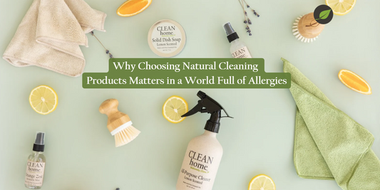 Why Choosing Natural Cleaning Products Matters in a World Full of Allergies
