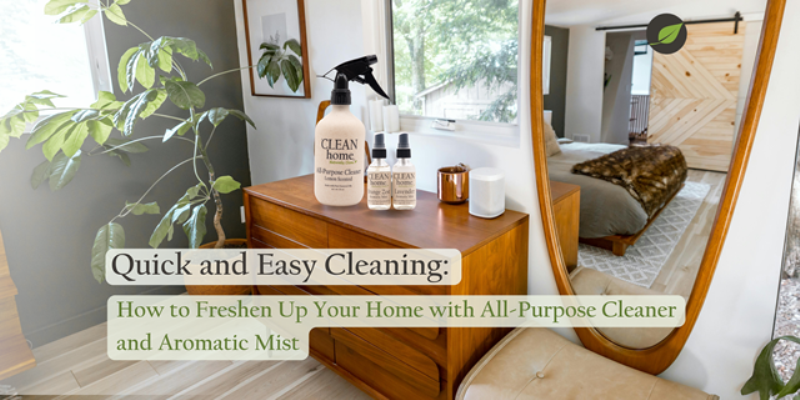 Quick and Easy Cleaning: How to Freshen Up Your Home with All-Purpose Cleaner and Aromatic Mist