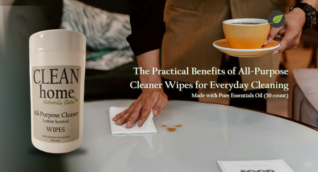 The Practical Benefits of All-Purpose Cleaner Wipes for Everyday Cleaning