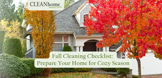 Fall Cleaning Checklist: Prepare Your Home for Cozy Season