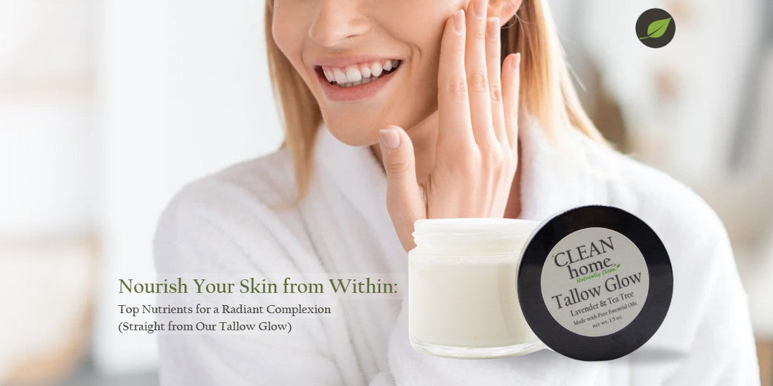 Nourish Your Skin from Within: Top Nutrients for a Radiant Complexion (Straight from Our Tallow Glow)