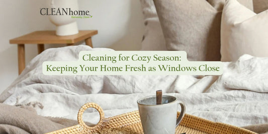 Cleaning for Cozy Season: Keep Your Home Fresh This Fall